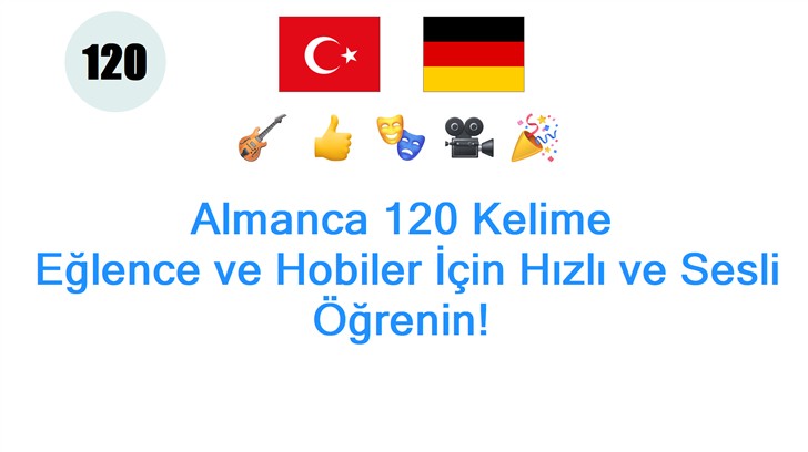 Almanca 120 Kelime: Eğlence ve Hobiler İçin Hızlı ve Sesli Öğrenin!